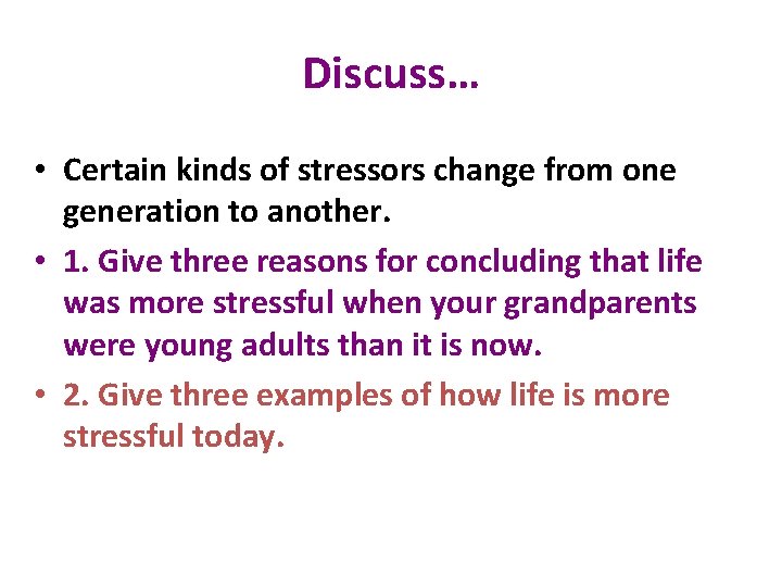 Discuss… • Certain kinds of stressors change from one generation to another. • 1.