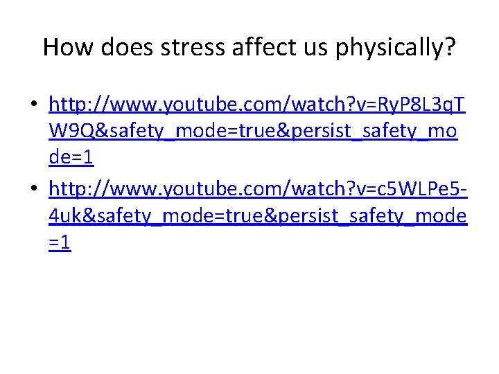 How does stress affect us physically? • http: //www. youtube. com/watch? v=Ry. P 8