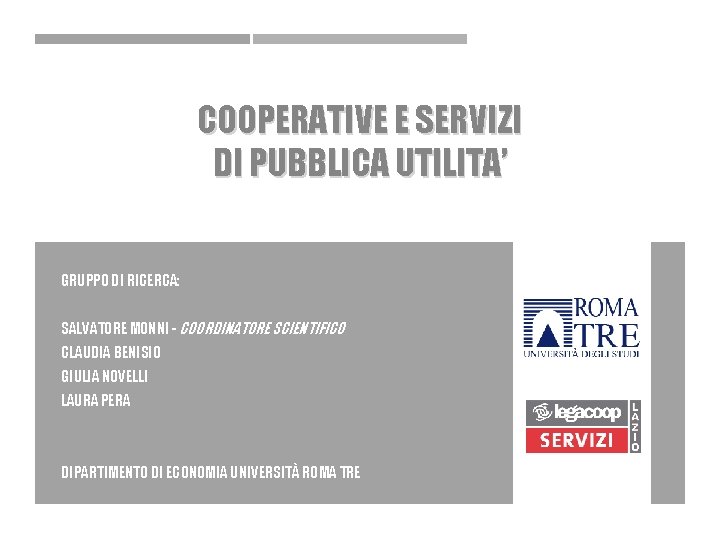 COOPERATIVE E SERVIZI DI PUBBLICA UTILITA’ GRUPPO DI RICERCA: SALVATORE MONNI - COORDINATORE SCIENTIFICO