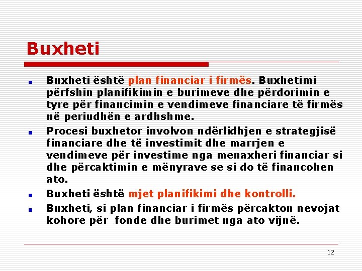 Buxheti është plan financiar i firmës. Buxhetimi përfshin planifikimin e burimeve dhe përdorimin e