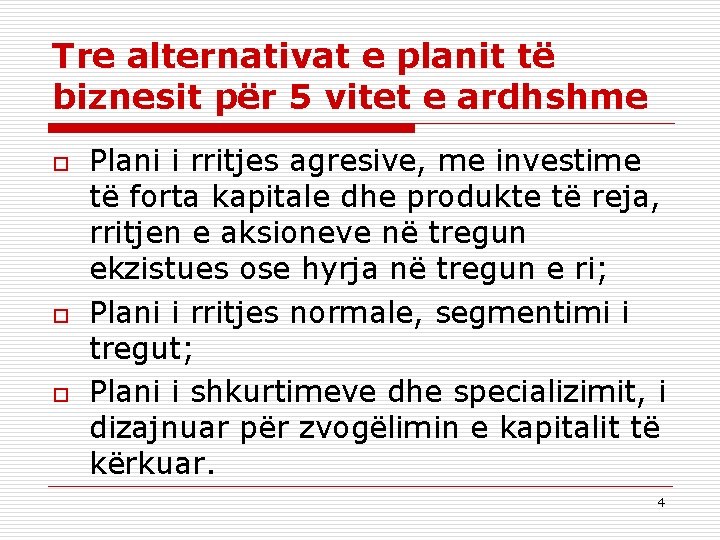 Tre alternativat e planit të biznesit për 5 vitet e ardhshme o o o