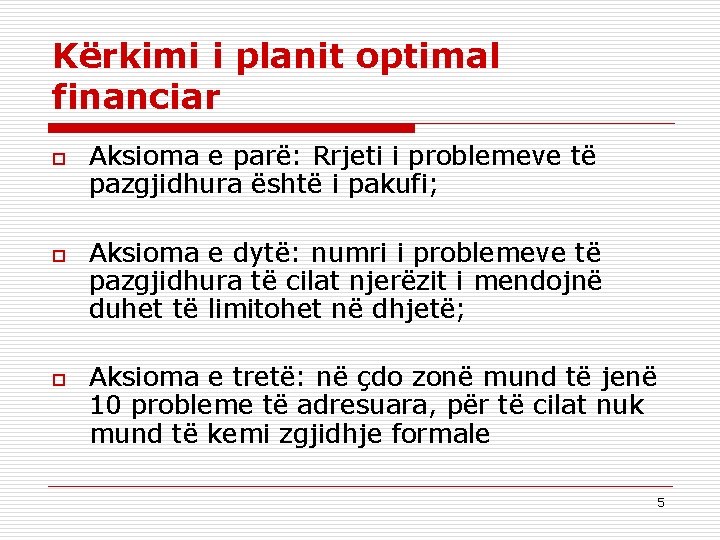 Kërkimi i planit optimal financiar o o o Aksioma e parë: Rrjeti i problemeve