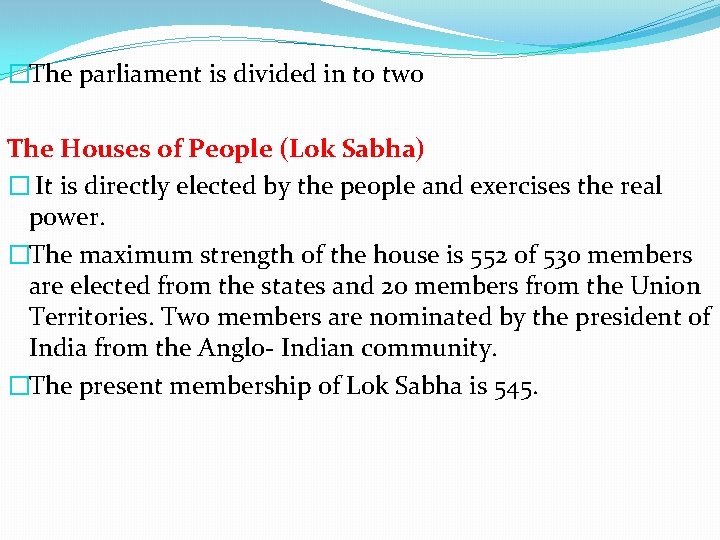 �The parliament is divided in to two The Houses of People (Lok Sabha) �