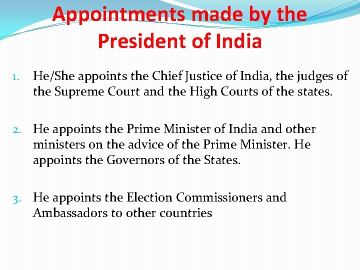 Appointments made by the President of India 1. He/She appoints the Chief Justice of