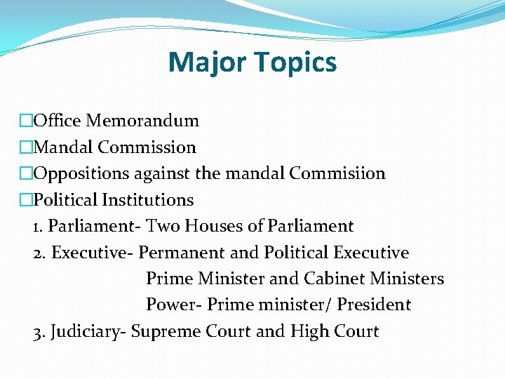 Major Topics �Office Memorandum �Mandal Commission �Oppositions against the mandal Commisiion �Political Institutions 1.