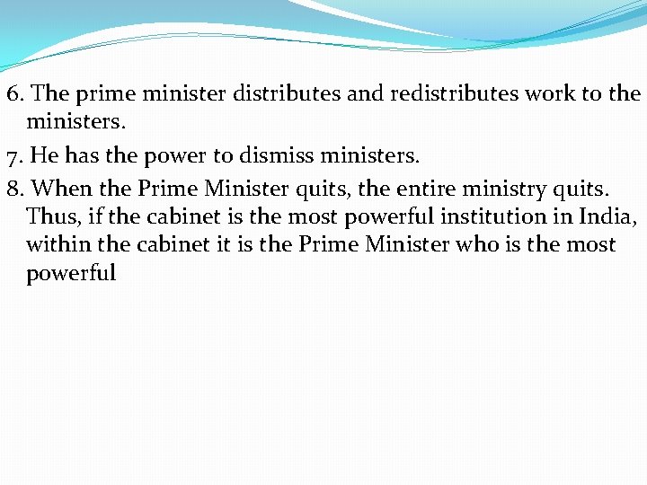 6. The prime minister distributes and redistributes work to the ministers. 7. He has