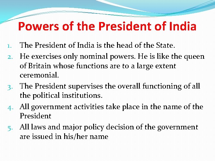 Powers of the President of India 1. The President of India is the head