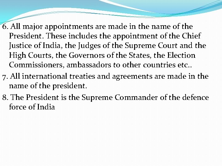 6. All major appointments are made in the name of the President. These includes