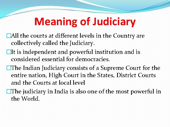 Meaning of Judiciary �All the courts at different levels in the Country are collectively