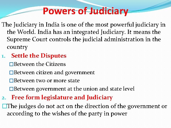 Powers of Judiciary The Judiciary in India is one of the most powerful judiciary