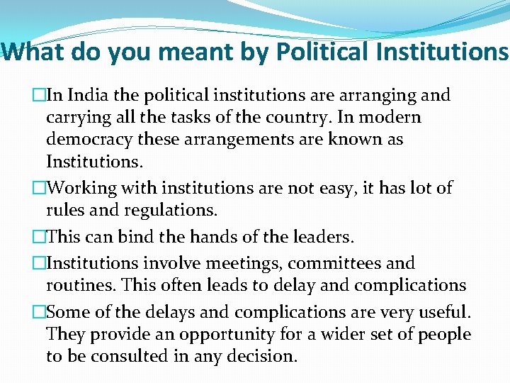 What do you meant by Political Institutions �In India the political institutions are arranging