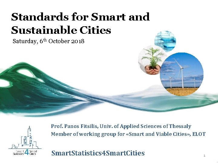 Standards for Smart and Sustainable Cities Saturday, 6 th October 2018 Prof. Panos Fitsilis,