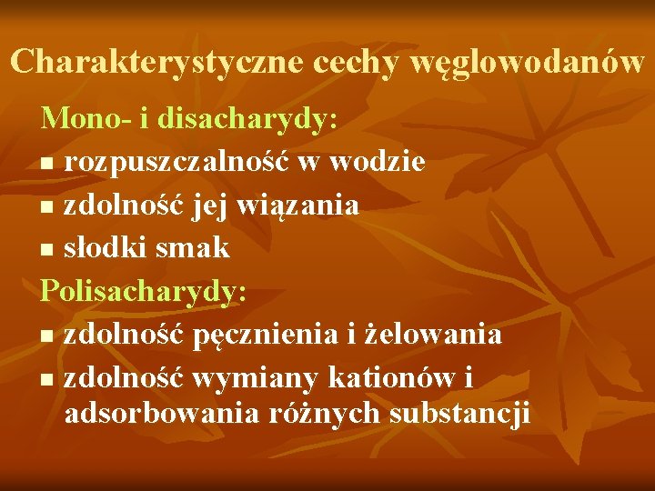 Charakterystyczne cechy węglowodanów Mono- i disacharydy: n rozpuszczalność w wodzie n zdolność jej wiązania