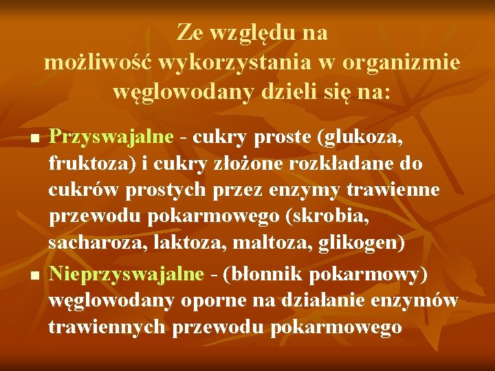 Ze względu na możliwość wykorzystania w organizmie węglowodany dzieli się na: n n Przyswajalne