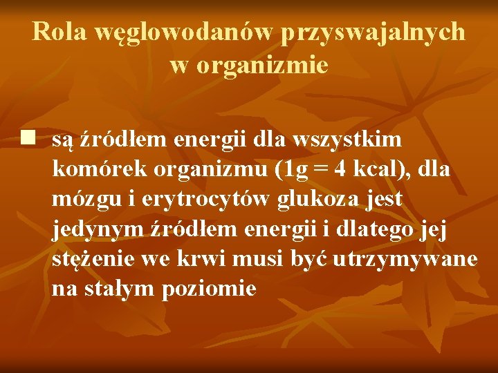 Rola węglowodanów przyswajalnych w organizmie n są źródłem energii dla wszystkim komórek organizmu (1