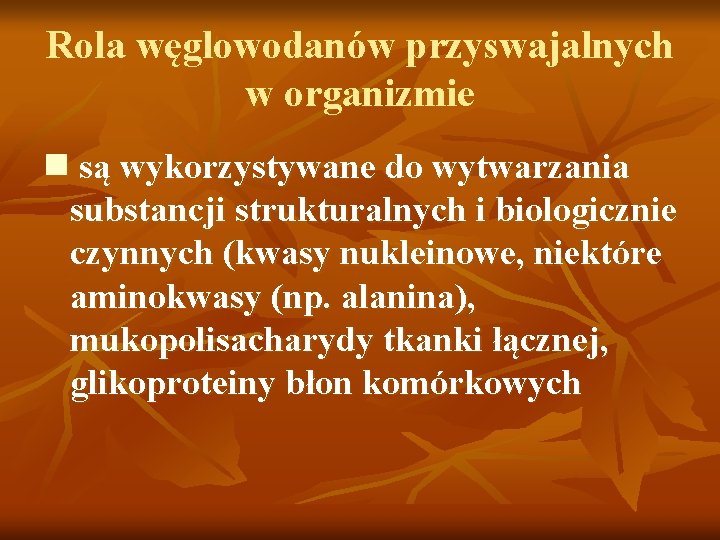 Rola węglowodanów przyswajalnych w organizmie n są wykorzystywane do wytwarzania substancji strukturalnych i biologicznie