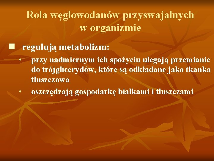 Rola węglowodanów przyswajalnych w organizmie n regulują metabolizm: • • przy nadmiernym ich spożyciu