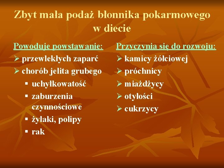 Zbyt mała podaż błonnika pokarmowego w diecie Powoduje powstawanie: Ø przewlekłych zaparć Ø chorób