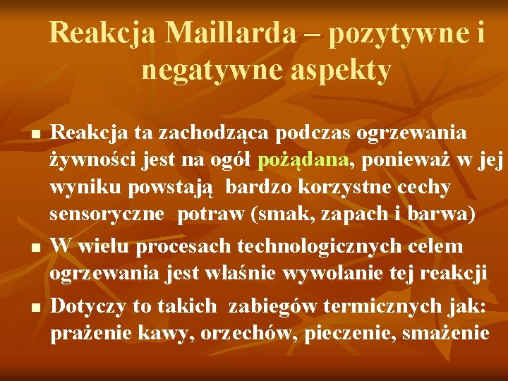 Reakcja Maillarda – pozytywne i negatywne aspekty n n n Reakcja ta zachodząca podczas
