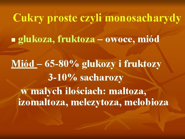 Cukry proste czyli monosacharydy n glukoza, fruktoza – owoce, miód Miód – 65 -80%