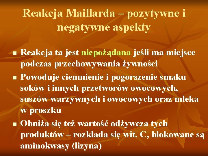 Reakcja Maillarda – pozytywne i negatywne aspekty n n n Reakcja ta jest niepożądana