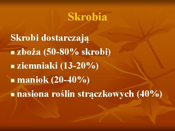 Skrobia Skrobi dostarczają n zboża (50 -80% skrobi) n ziemniaki (13 -20%) n maniok