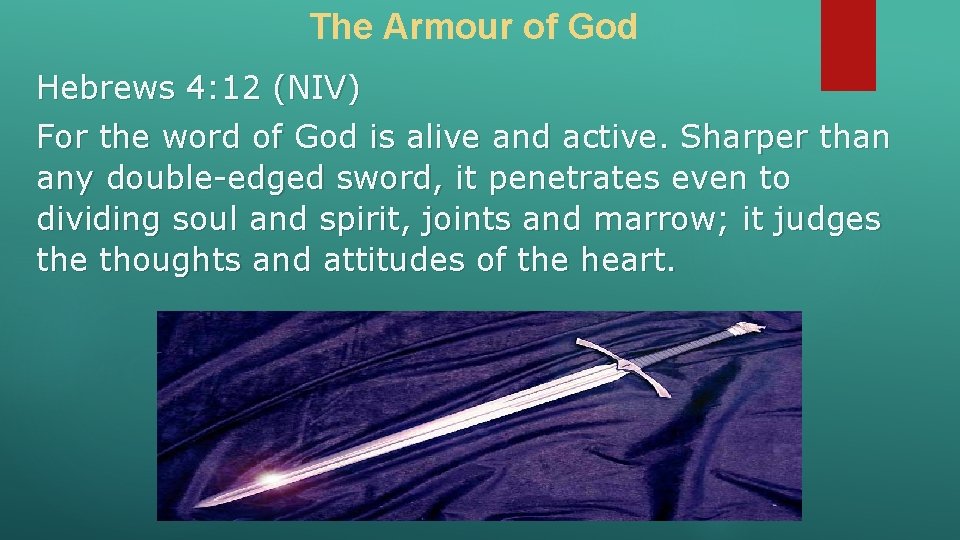 The Armour of God Hebrews 4: 12 (NIV) For the word of God is The Armour of God Hebrews 4: 12 (NIV) For the word of God is