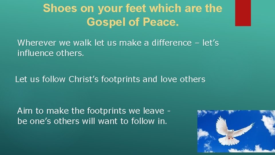 Shoes on your feet which are the Gospel of Peace. Wherever we walk let Shoes on your feet which are the Gospel of Peace. Wherever we walk let