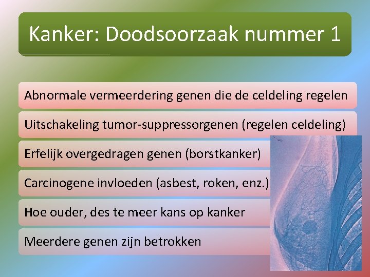 Kanker: Doodsoorzaak nummer 1 Abnormale vermeerdering genen die de celdeling regelen Uitschakeling tumor-suppressorgenen (regelen