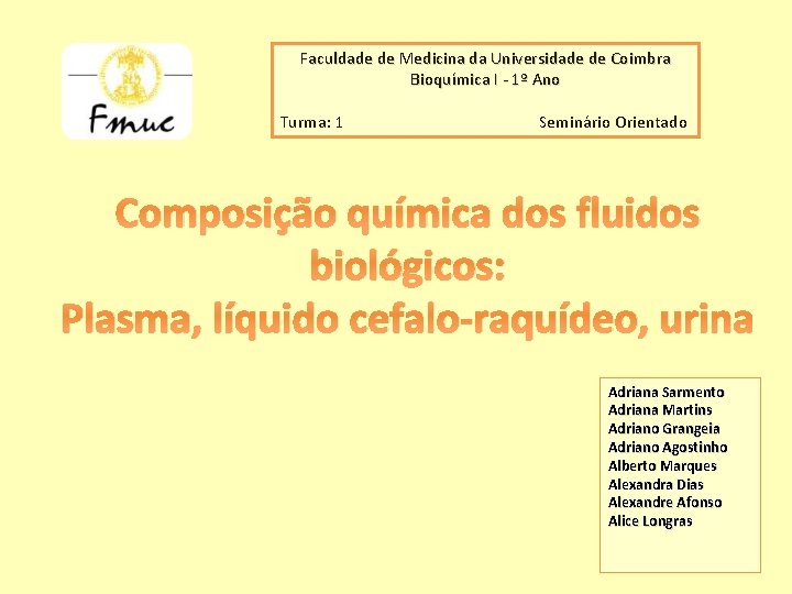 Faculdade de Medicina da Universidade de Coimbra Bioquímica I - 1º Ano Turma: 1