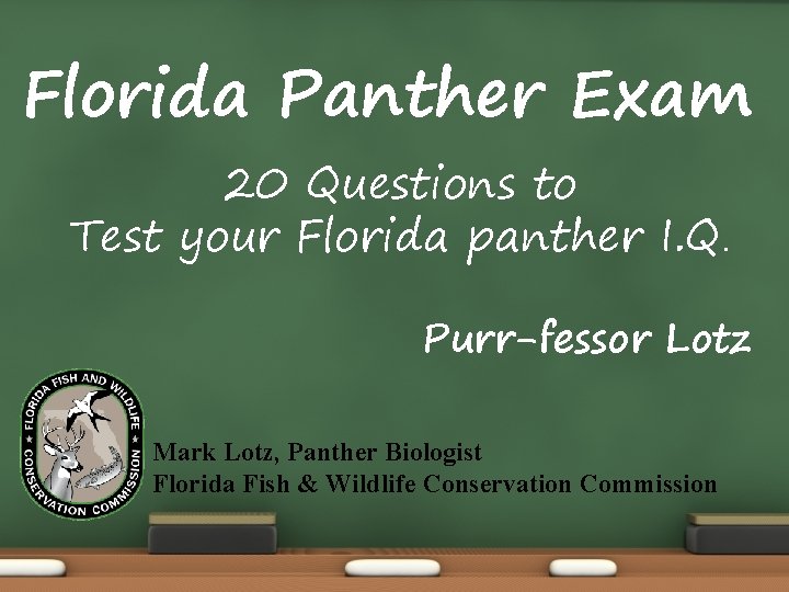 Florida Panther Exam 20 Questions to Test your Florida panther I. Q. Purr-fessor Lotz