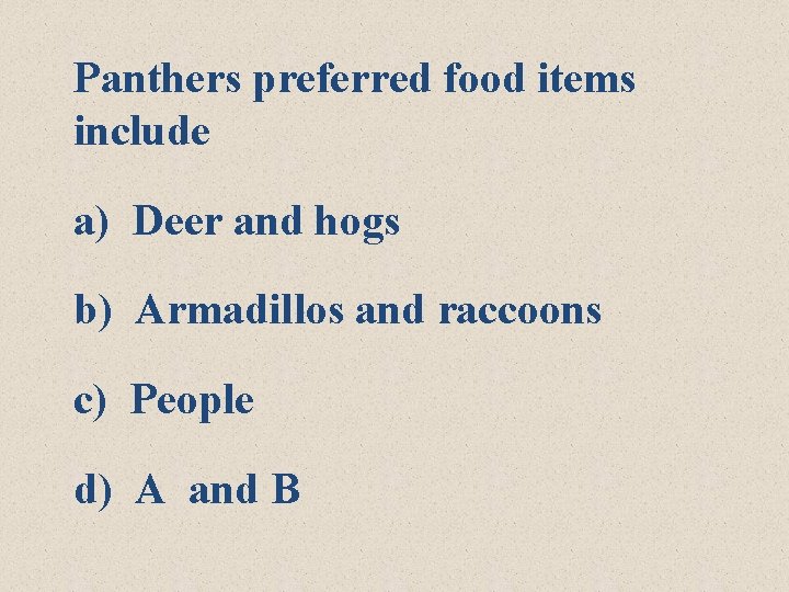 Panthers preferred food items include a) Deer and hogs b) Armadillos and raccoons c)