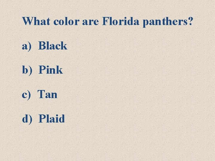 What color are Florida panthers? a) Black b) Pink c) Tan d) Plaid 