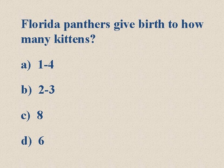 Florida panthers give birth to how many kittens? a) 1 -4 b) 2 -3