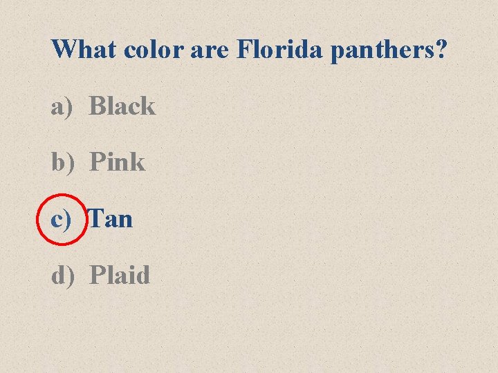 What color are Florida panthers? a) Black b) Pink c) Tan d) Plaid 