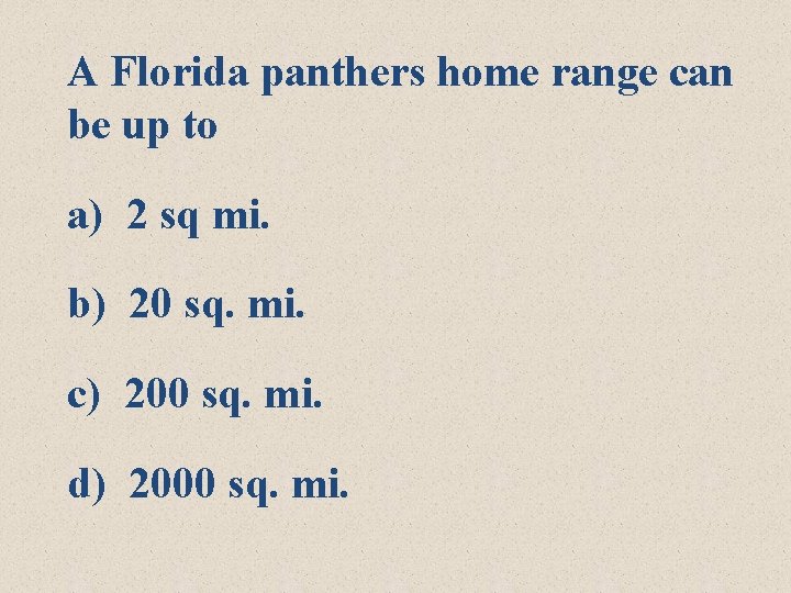 A Florida panthers home range can be up to a) 2 sq mi. b) A Florida panthers home range can be up to a) 2 sq mi. b)