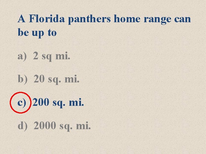 A Florida panthers home range can be up to a) 2 sq mi. b)