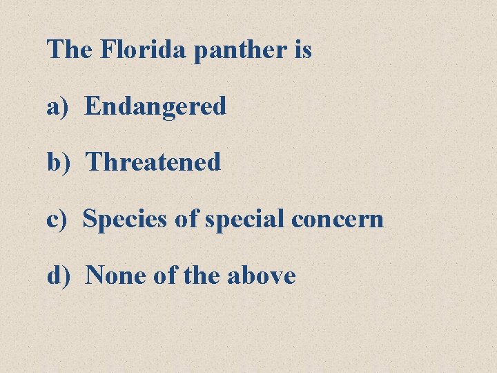 The Florida panther is a) Endangered b) Threatened c) Species of special concern d)