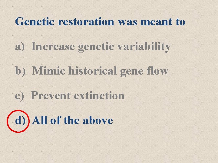 Genetic restoration was meant to a) Increase genetic variability b) Mimic historical gene flow