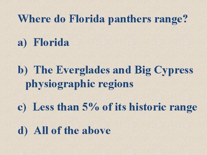 Where do Florida panthers range? a) Florida b) The Everglades and Big Cypress physiographic