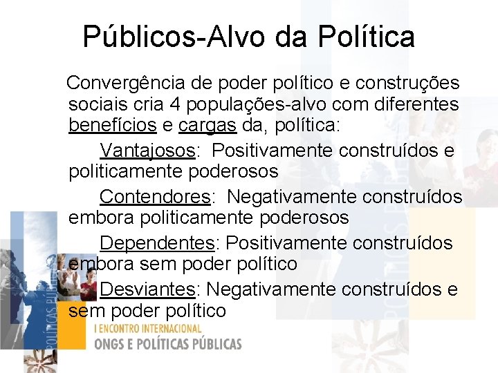 Públicos-Alvo da Política Convergência de poder político e construções sociais cria 4 populações-alvo com