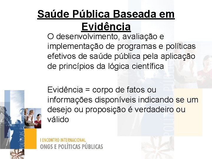 Saúde Pública Baseada em Evidência O desenvolvimento, avaliação e implementação de programas e políticas