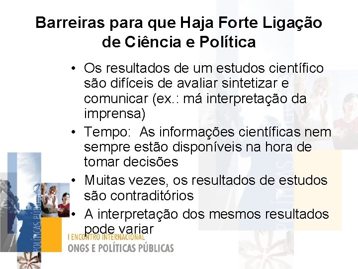 Barreiras para que Haja Forte Ligação de Ciência e Política • Os resultados de