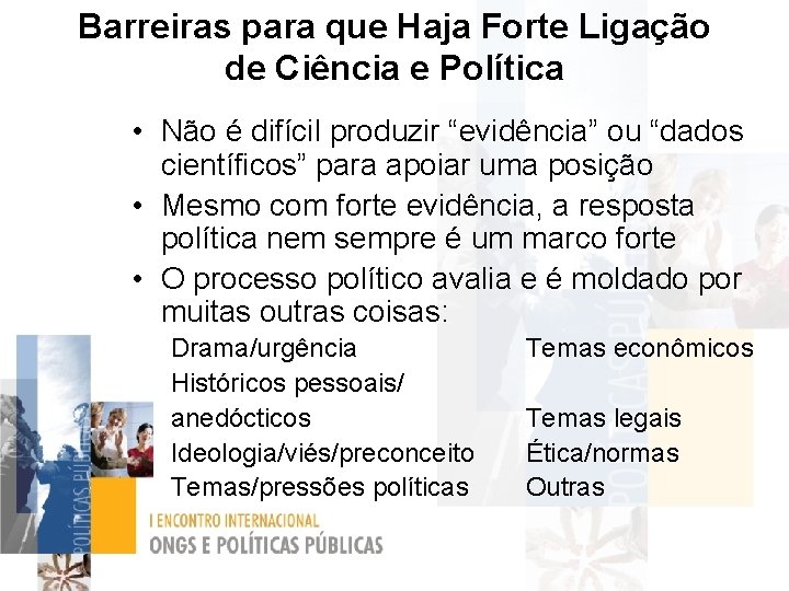 Barreiras para que Haja Forte Ligação de Ciência e Política • Não é difícil