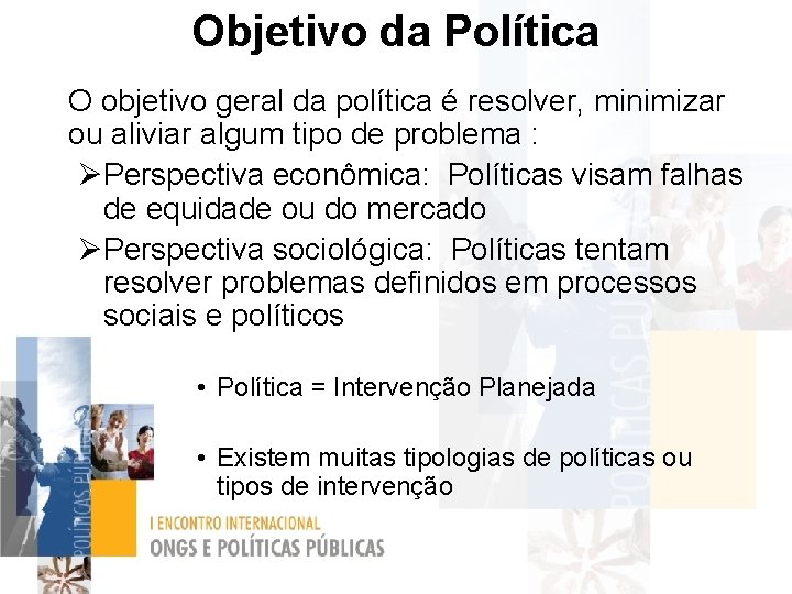 Objetivo da Política O objetivo geral da política é resolver, minimizar ou aliviar algum