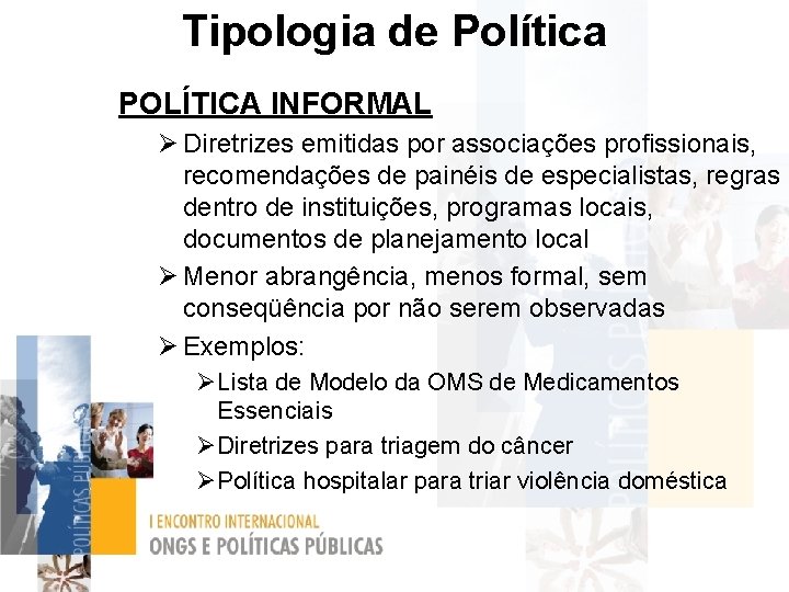 Tipologia de Política POLÍTICA INFORMAL Ø Diretrizes emitidas por associações profissionais, recomendações de painéis
