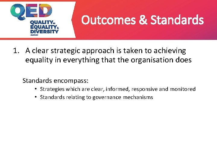 Outcomes & Standards 1. A clear strategic approach is taken to achieving equality in