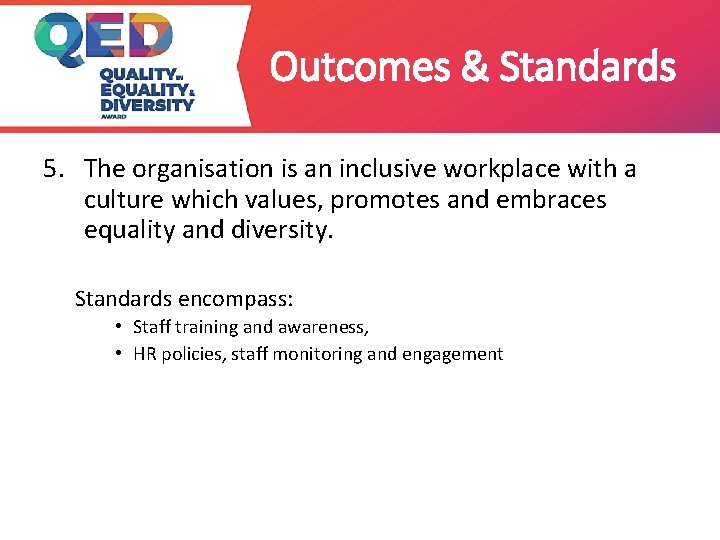 Outcomes & Standards 5. The organisation is an inclusive workplace with a culture which