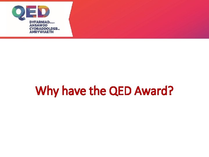 Why have the QED Award? 