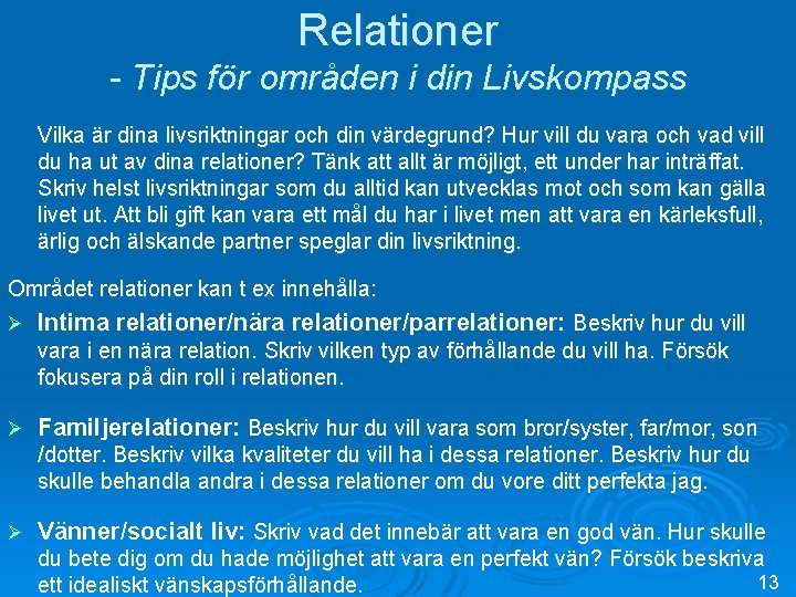 Relationer - Tips för områden i din Livskompass Vilka är dina livsriktningar och din Relationer - Tips för områden i din Livskompass Vilka är dina livsriktningar och din